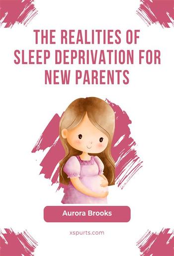 The Realities of Sleep Deprivation for New Parents PDF