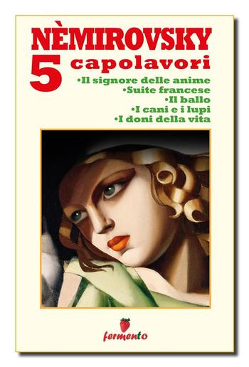 Némirovsky 5 capolavori: Il signore delle anime; Suite francese; Il ballo; I cani e i lupi; I doni della vita PDF