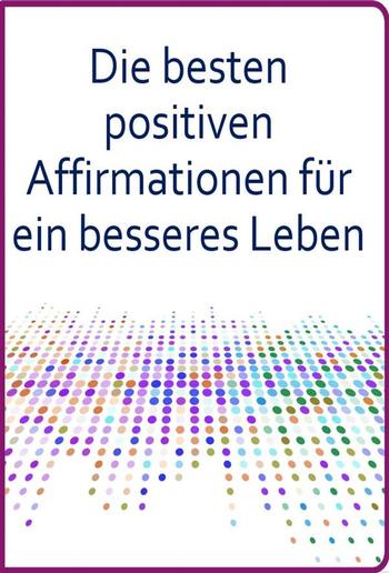 Die besten positiven Affirmationen für ein besseres Leben PDF