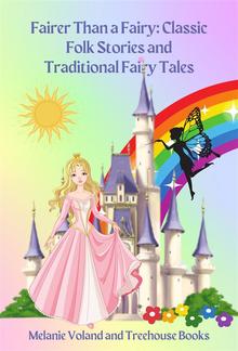 Fairer Than a Fairy: Classic Folk Stories and Traditional Fairy Tales PDF