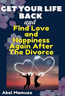 Get Your Life Back and Find Love and Happiness Again After The Divorce PDF