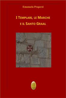 I Templari, le Marche e il Santo Graal PDF