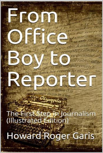 From Office Boy to Reporter; Or, The First Step in Journalism PDF