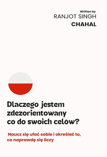 Dlaczego jestem zdezorientowany co do swoich celów? : Naucz się ufać sobie i określać to, co naprawdę się liczy PDF