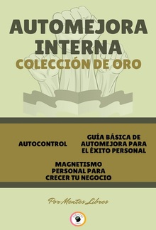 Autocontrol - Magnetismo Personal para Crecer tu Negocio - Guía Básica de Automejora para el Éxito Personal (3 Libros) PDF