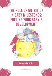 The Role of Nutrition in Baby Milestones- Fueling Your Baby's Development PDF