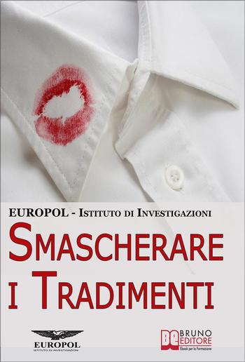 Smascherare i Tradimenti. Come Scoprire se il Tuo Partner ti Tradisce grazie ai Segreti di un Vero Investigatore PDF