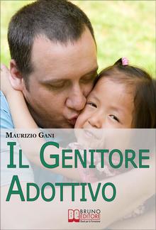 Il Genitore Adottivo. I Consigli di un Papà per Affrontare con Consapevolezza l'Emozionante Percorso dell'Adozione Internazionale PDF