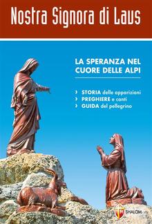 Nostra Signora di Laus. La speranza nel cuore delle Alpi. Storia delle apparizioni, guida del pellegrino PDF