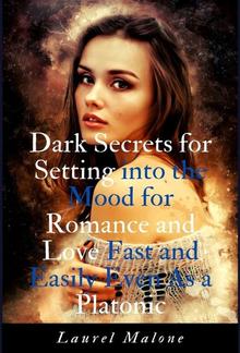 Dark Secrets for Setting into the Mood for Romance and Love Fast and Easily Even As a Platonic PDF