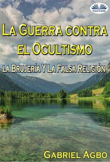 La Guerra Contra El Ocultismo, La Brujería Y La Falsa Religión PDF