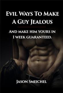 Evil Ways to Make A Guy Jealous And Make Him Yours In 1 Week Guaranteed. PDF