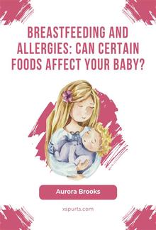 Breastfeeding and allergies: Can certain foods affect your baby? PDF