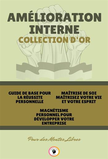 Guide de base pour la réussite personnelle - magnétisme personnel pour développer votre entreprise! - maîtrise de soi maîtrisez votre vie et votre esprit ( 3 livres) PDF