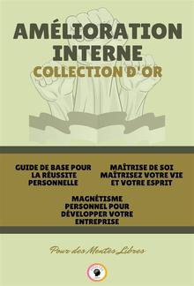 Guide de base pour la réussite personnelle - magnétisme personnel pour développer votre entreprise! - maîtrise de soi maîtrisez votre vie et votre esprit ( 3 livres) PDF