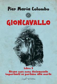 GIONCAVALLO Libro 3 - Alcune cose sono decisamente importanti se portano alla morte PDF