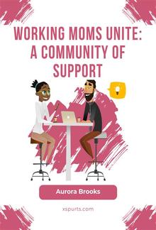 Working Moms Unite: A Community of Support PDF