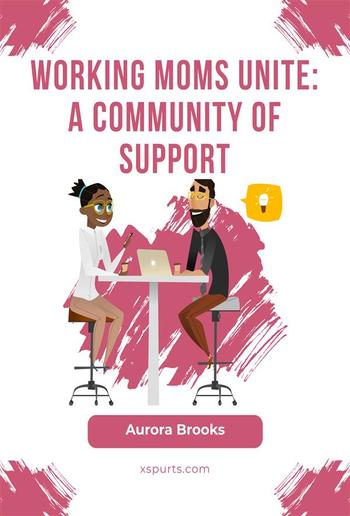 Working Moms Unite: A Community of Support PDF