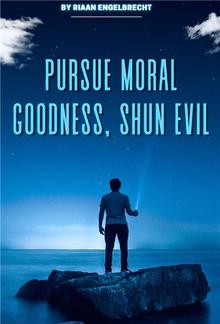 Pursue Moral Goodness, Shun Evil PDF