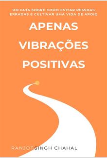 Apenas Vibrações Positivas: Um Guia sobre Como Evitar Pessoas Erradas e Cultivar uma Vida de Apoio PDF