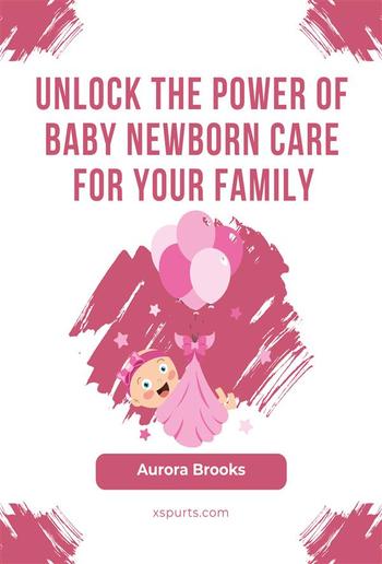 Unlock the Power of Baby Newborn Care for Your Family PDF