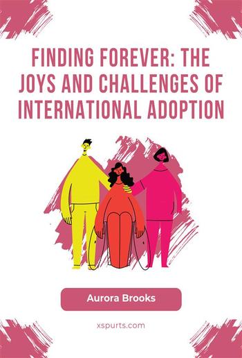 Finding Forever- The Joys and Challenges of International Adoption PDF