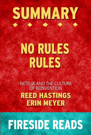 No Rules Rules: Netflix and the Culture of Reinvention by Reed Hastings and Erin Meyer: Summary by Fireside Reads PDF