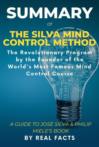 Summary of THE SILVA MIND CONTROL METHOD: The Revolutionary Program by the Founder of the World's Most Famous Mind Control Course PDF