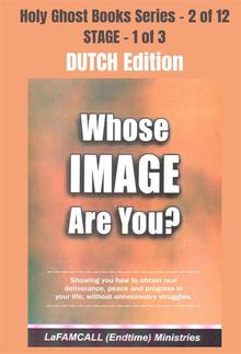 WHOSE IMAGE ARE YOU? - Showing you how to obtain real deliverance, peace and progress in your life, without unnecessary struggles - DUTCH EDITION PDF