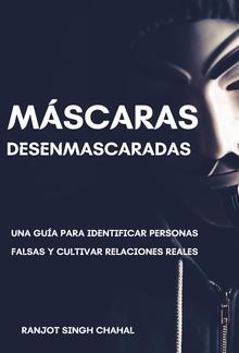 Máscaras Desenmascaradas: Una Guía para Identificar Personas Falsas y Cultivar Relaciones Reales PDF