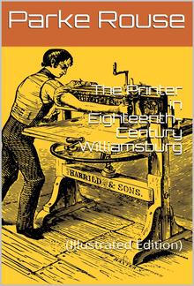 The Printer in Eighteenth-Century Williamsburg / An Account of his Life & Times, & of his Craft PDF