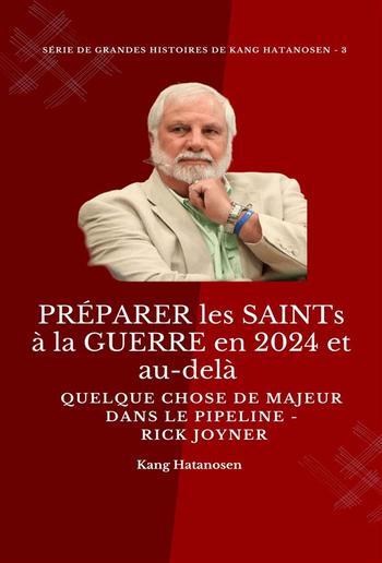 PRÉPARER les SAINTs à la GUERRE en 2024 et au-delà : Quelque chose de MAJEUR dans le PIPELINE - Rick Joyner PDF PRÉPARER les SAINTs à la GUERRE en 2024 et au-delà : Quelque chose de MAJEUR dans le PIPELINE - Rick Joyner PDF