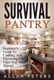 Survival Pantry: Beginner's Guide To Canning And Preserving For Food And Water Storage PDF