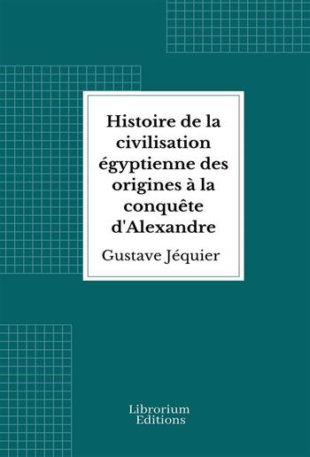 Histoire de la civilisation égyptienne des origines à la conquête d'Alexandre PDF