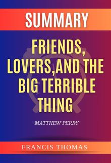 Summary of Friends,Lovers,And The Big Terrible Thing by Matthew Perry PDF