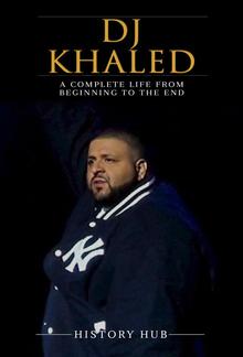 DJ Khaled: A Complete Life from Beginning to the End PDF