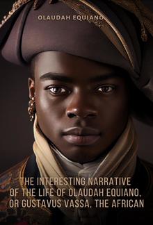 The Interesting Narrative of the Life of Olaudah Equiano, Or Gustavus Vassa, The African PDF