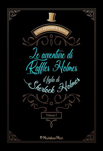 Le avventure di Raffles Holmes, il figlio di Sherlock Holmes vol.1 (tradotto) PDF