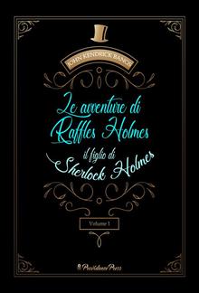 Le avventure di Raffles Holmes, il figlio di Sherlock Holmes vol.1 (tradotto) PDF