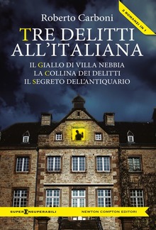 Tre delitti all'italiana (Il giallo di Villa Nebbia - La collina dei delitti - Il segreto dell'antiquario) PDF
