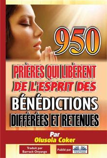 950 Prières Qui Libèrent De L'Esprit Des Bénédictions Différées Et Retenues PDF