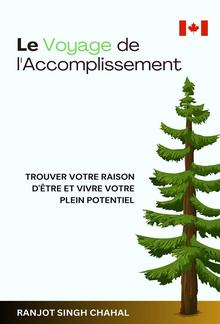 Le Voyage de l'Accomplissement : Trouver Votre Raison d'Être et Vivre Votre Plein Potentiel PDF