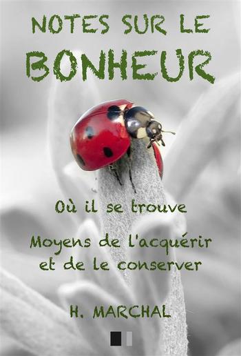 Notes sur le Bonheur : Où il se trouve, moyens de l'acquérir et de le conserver PDF