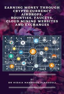Earning Money through Crypto Currency Airdrops, Bounties, Faucets, Cloud Mining Websites and Exchanges PDF