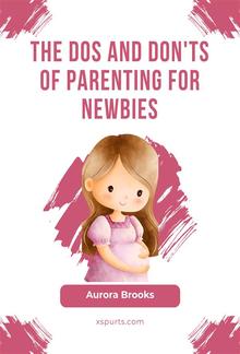 The Dos and Don'ts of Parenting for Newbies PDF