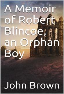 A Memoir of Robert Blincoe, an Orphan Boy PDF