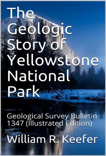 The Geologic Story of Yellowstone National Park / Geological Survey Bulletin 1347 PDF
