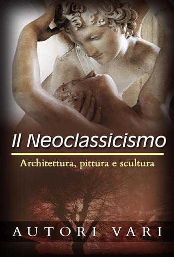 Il Neoclassicismo – Architettura, pittura e scultura PDF Il Neoclassicismo – Architettura, pittura e scultura PDF