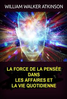 La force de la pensée dans les affaires et la vie quotidienne (Traduit) PDF