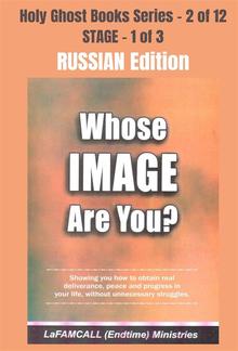 WHOSE IMAGE ARE YOU? - Showing you how to obtain real deliverance, peace and progress in your life, without unnecessary struggles - RUSSIAN EDITION PDF